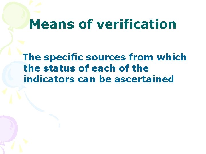 Means of verification The specific sources from which the status of each of the Means of verification The specific sources from which the status of each of the