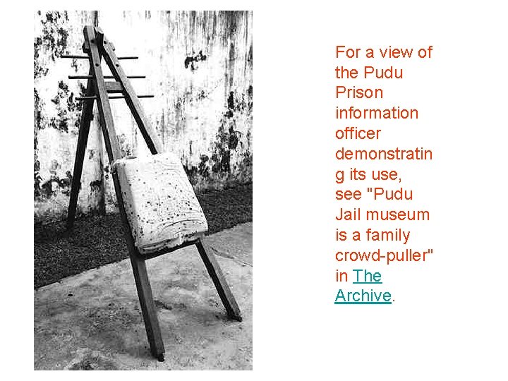 For a view of the Pudu Prison information officer demonstratin g its use, see