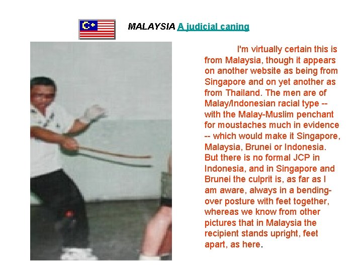 MALAYSIA A judicial caning I'm virtually certain this is from Malaysia, though it appears