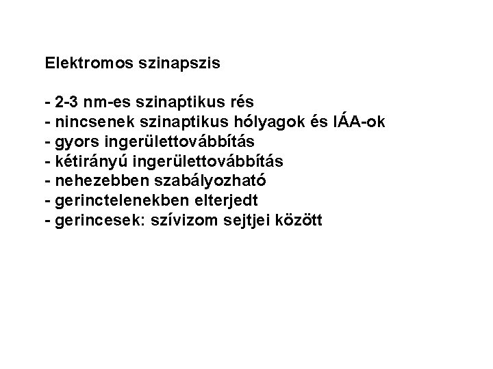 Elektromos szinapszis - 2 -3 nm-es szinaptikus rés - nincsenek szinaptikus hólyagok és IÁA-ok