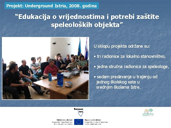 Projekt: Underground Istria, 2008. godina “Edukacija o vrijednostima i potrebi zaštite speleoloških objekta” U