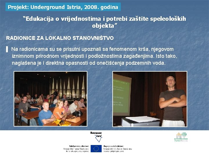 Projekt: Underground Istria, 2008. godina “Edukacija o vrijednostima i potrebi zaštite speleoloških objekta” RADIONICE