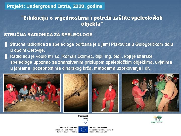 Projekt: Underground Istria, 2008. godina “Edukacija o vrijednostima i potrebi zaštite speleoloških objekta” STRUČNA