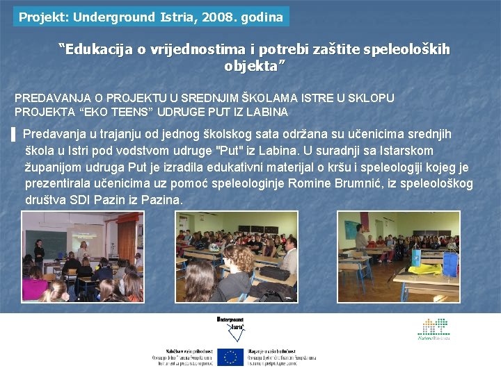 Projekt: Underground Istria, 2008. godina “Edukacija o vrijednostima i potrebi zaštite speleoloških objekta” PREDAVANJA