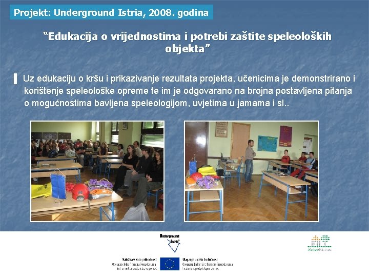Projekt: Underground Istria, 2008. godina “Edukacija o vrijednostima i potrebi zaštite speleoloških objekta” ▌