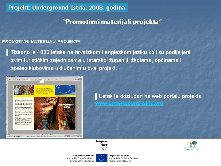 Projekt: Underground Istria, 2008. godina “Promotivni materijali projekta” PROMOTIVNI MATERIJALI PROJEKTA ▌Tiskano je 4000
