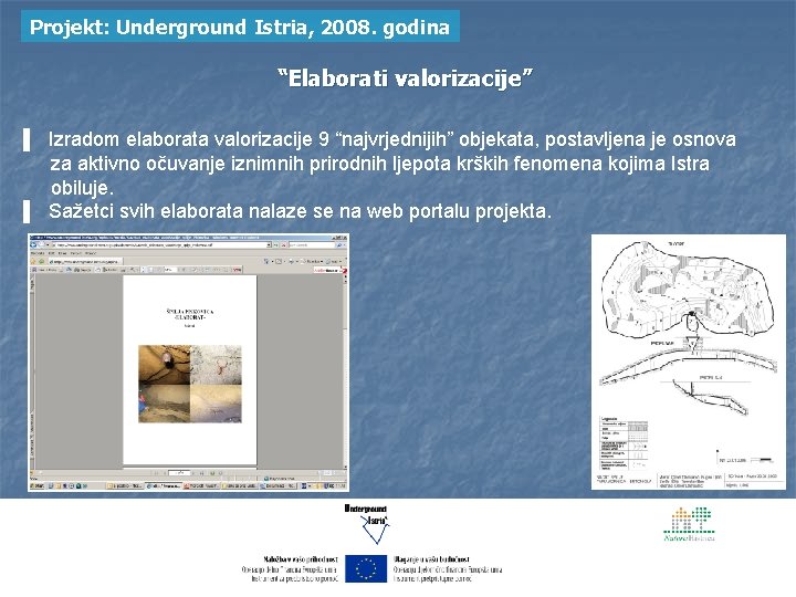 Projekt: Underground Istria, 2008. godina “Elaborati valorizacije” ▌ Izradom elaborata valorizacije 9 “najvrjednijih” objekata,
