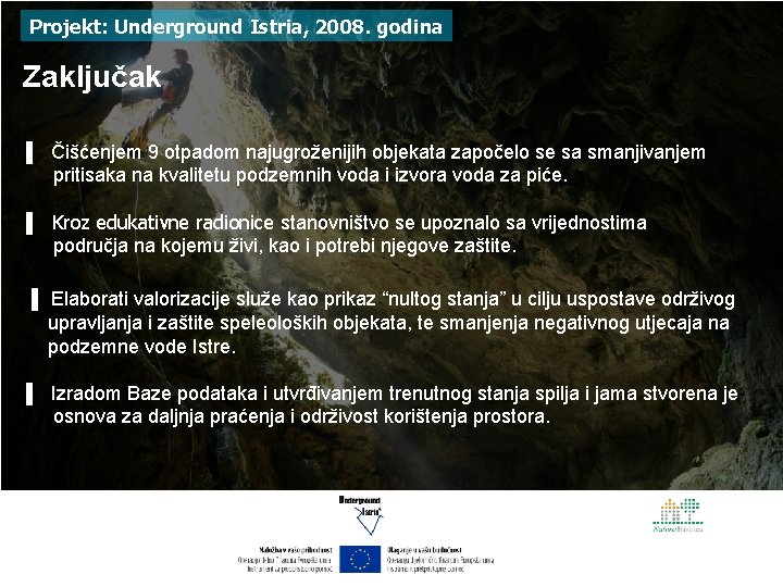 Projekt: Underground Istria, 2008. godina Zaključak ▌ Čišćenjem 9 otpadom najugroženijih objekata započelo se