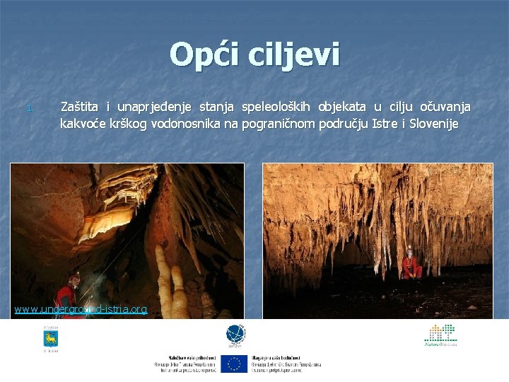 Opći ciljevi 1. Zaštita i unaprjeđenje stanja speleoloških objekata u cilju očuvanja kakvoće krškog