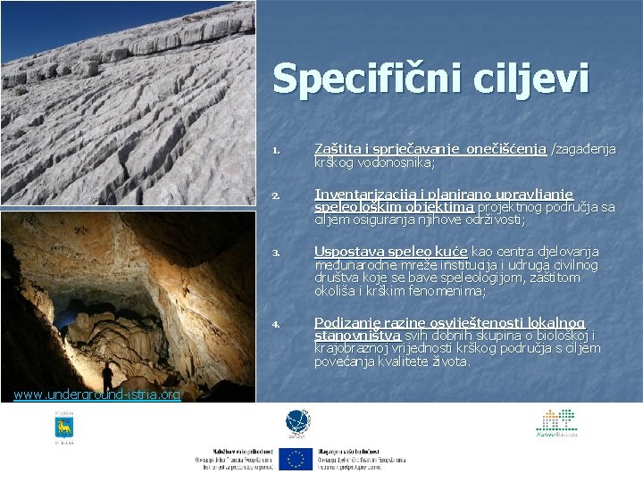 Specifični ciljevi www. underground-istria. org 1. Zaštita i sprječavanje onečišćenja /zagađenja krškog vodonosnika; 2.