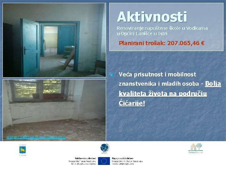 Aktivnosti Renoviranje napuštene škole u Vodicama u Općini Lanišće u Istri Planirani trošak: 207.