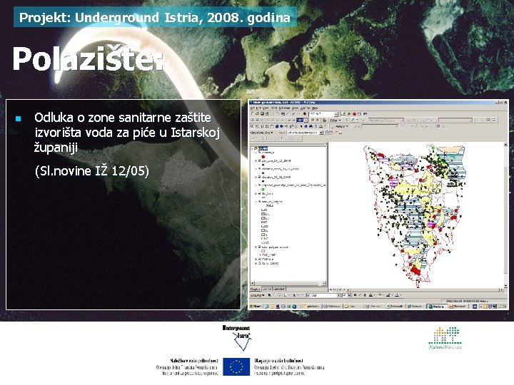 Projekt: Underground Istria, 2008. godina Polazište: n Odluka o zone sanitarne zaštite izvorišta voda