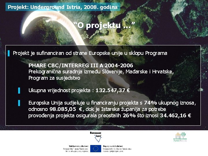 Projekt: Underground Istria, 2008. godina “O projektu …” ▌ Projekt je sufinanciran od strane