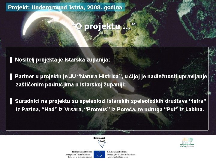 Projekt: Underground Istria, 2008. godina “O projektu …” ▌ Nositelj projekta je Istarska županija;