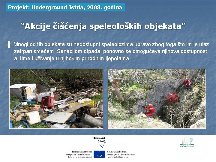 Projekt: Underground Istria, 2008. godina “Akcije čišćenja speleoloških objekata” ▌ Mnogi od tih objekata