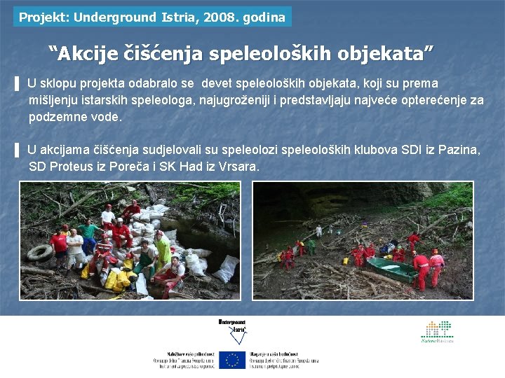 Projekt: Underground Istria, 2008. godina “Akcije čišćenja speleoloških objekata” ▌ U sklopu projekta odabralo