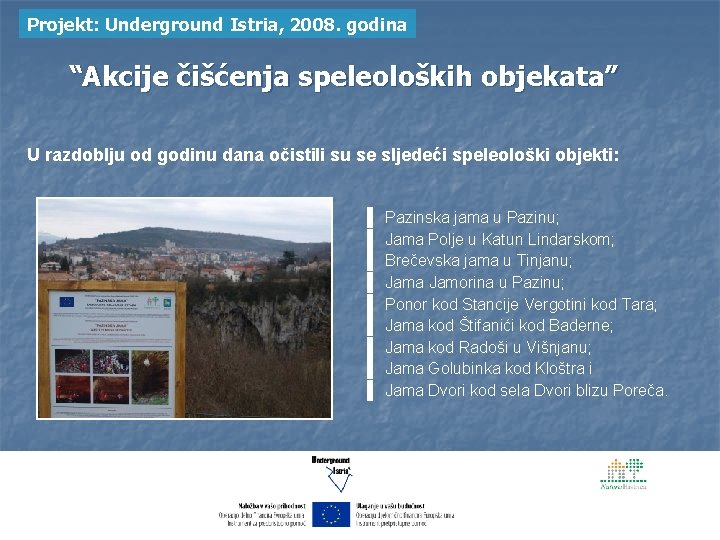 Projekt: Underground Istria, 2008. godina “Akcije čišćenja speleoloških objekata” U razdoblju od godinu dana