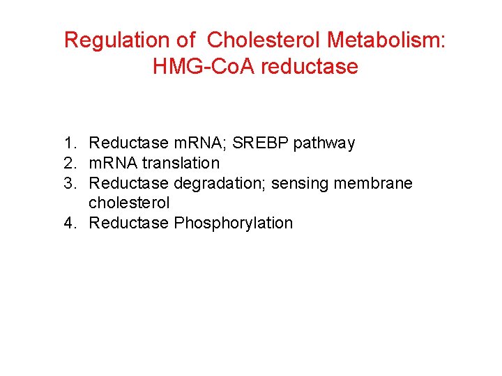 Regulation of Cholesterol Metabolism: HMG-Co. A reductase 1. Reductase m. RNA; SREBP pathway 2.