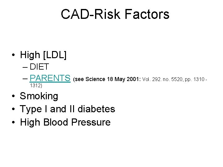CAD-Risk Factors • High [LDL] – DIET – PARENTS (see Science 18 May 2001: