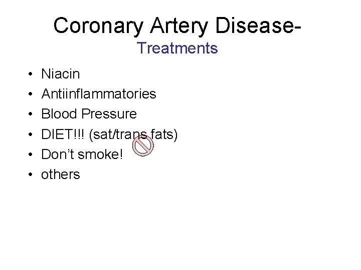 Coronary Artery Disease. Treatments • • • Niacin Antiinflammatories Blood Pressure DIET!!! (sat/trans fats)