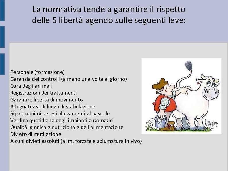 La normativa tende a garantire il rispetto delle 5 libertà agendo sulle seguenti leve: