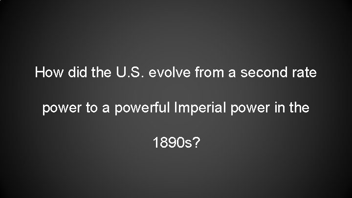 How did the U. S. evolve from a second rate power to a powerful