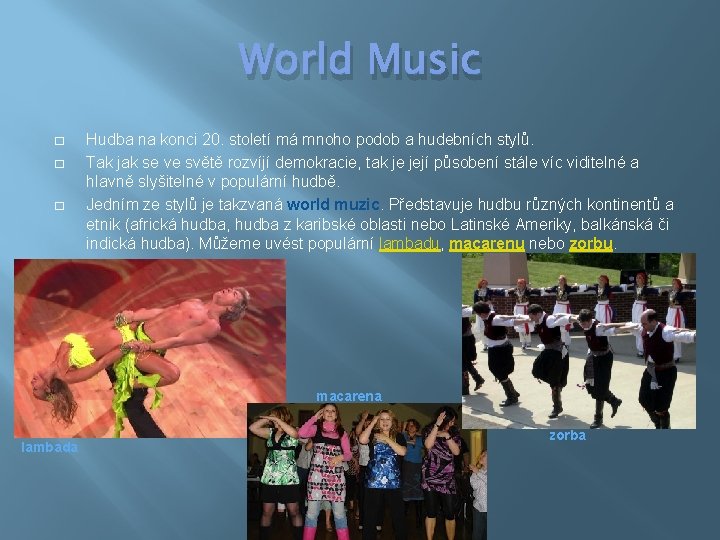 World Music � � � Hudba na konci 20. století má mnoho podob a