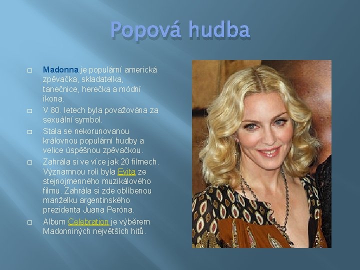 Popová hudba � � � Madonna je populární americká zpěvačka, skladatelka, tanečnice, herečka a