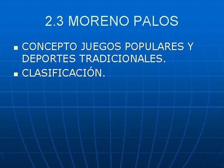 2. 3 MORENO PALOS n n CONCEPTO JUEGOS POPULARES Y DEPORTES TRADICIONALES. CLASIFICACIÓN. 