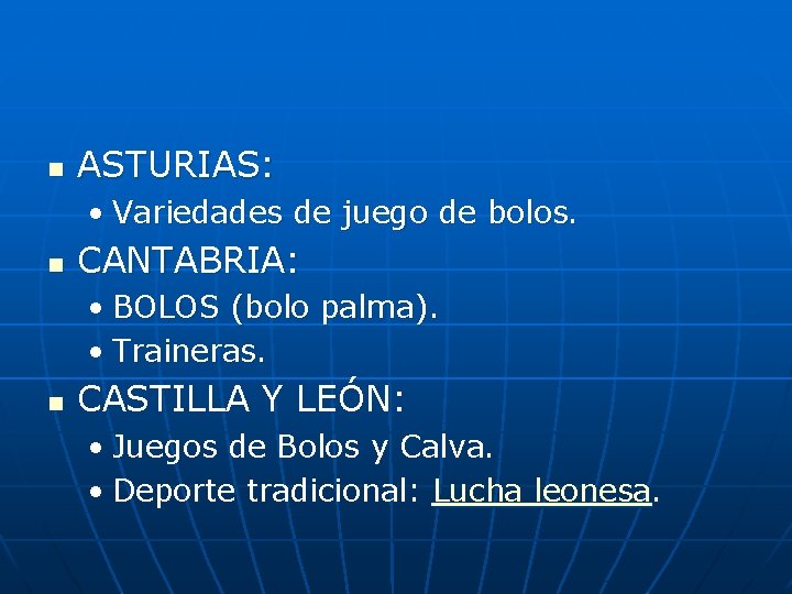 n ASTURIAS: • Variedades de juego de bolos. n CANTABRIA: • BOLOS (bolo palma).