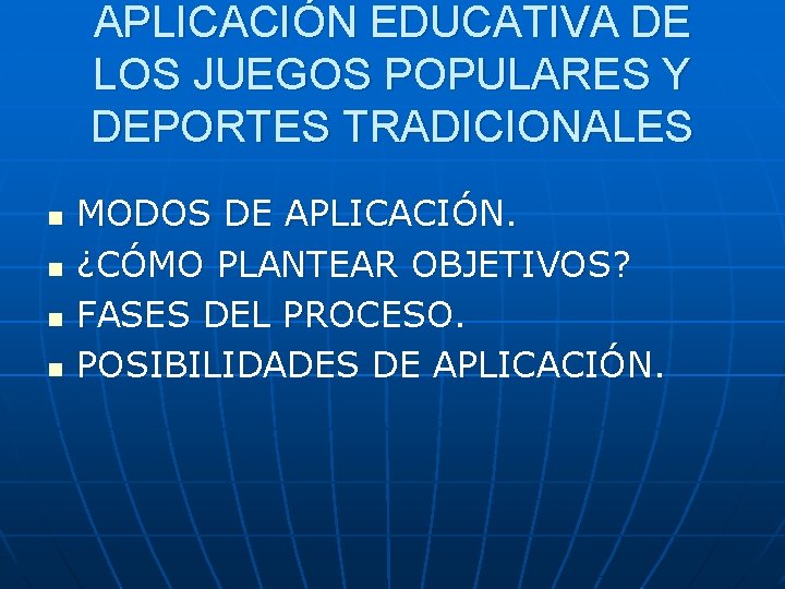 APLICACIÓN EDUCATIVA DE LOS JUEGOS POPULARES Y DEPORTES TRADICIONALES n n MODOS DE APLICACIÓN.