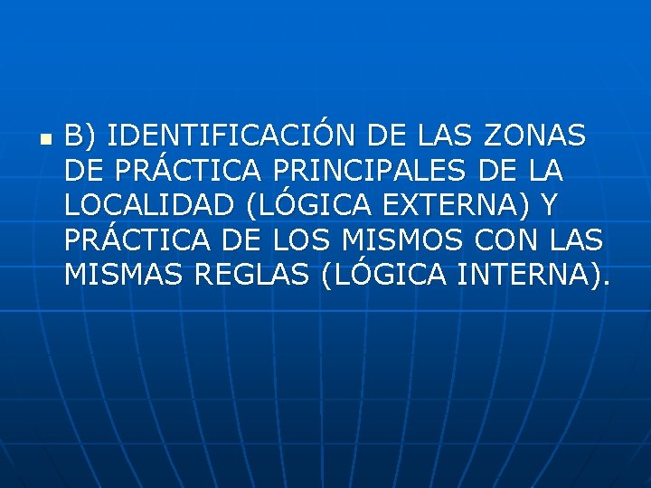 n B) IDENTIFICACIÓN DE LAS ZONAS DE PRÁCTICA PRINCIPALES DE LA LOCALIDAD (LÓGICA EXTERNA)