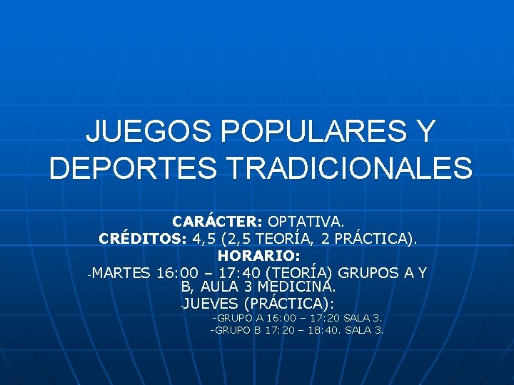 JUEGOS POPULARES Y DEPORTES TRADICIONALES CARÁCTER: OPTATIVA. CRÉDITOS: 4, 5 (2, 5 TEORÍA, 2