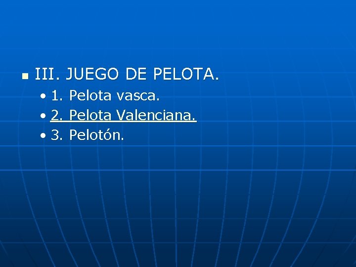 n III. JUEGO DE PELOTA. • 1. • 2. • 3. Pelota vasca. Pelota