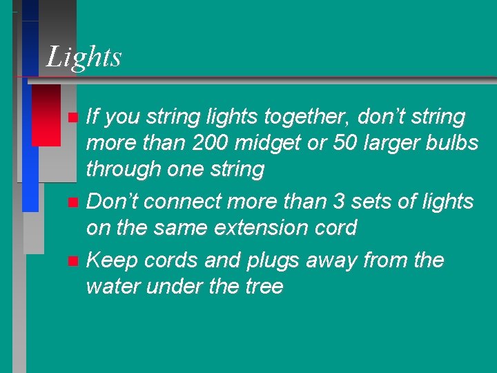 Lights If you string lights together, don’t string more than 200 midget or 50