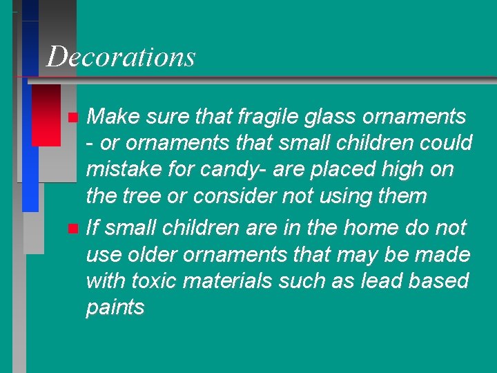 Decorations Make sure that fragile glass ornaments - or ornaments that small children could