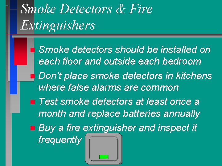 Smoke Detectors & Fire Extinguishers Smoke detectors should be installed on each floor and