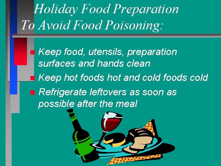 Holiday Food Preparation To Avoid Food Poisoning: Keep food, utensils, preparation surfaces and hands