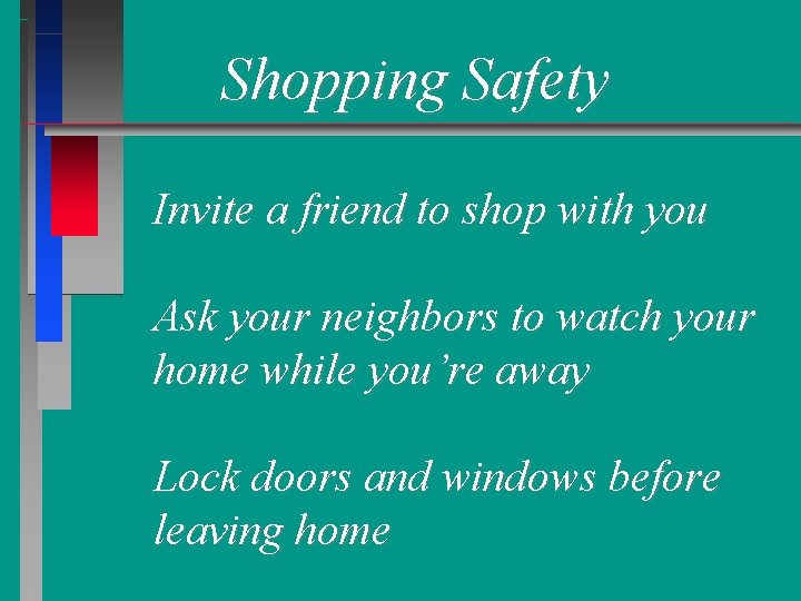 Shopping Safety Invite a friend to shop with you Ask your neighbors to watch