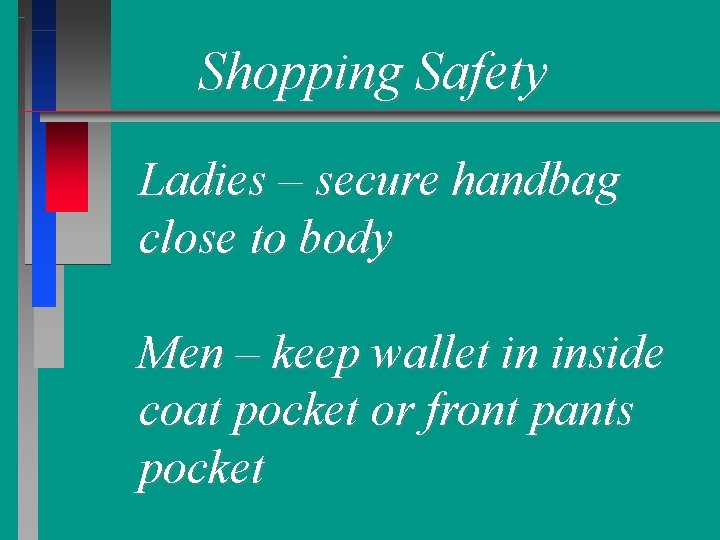 Shopping Safety Ladies – secure handbag close to body Men – keep wallet in