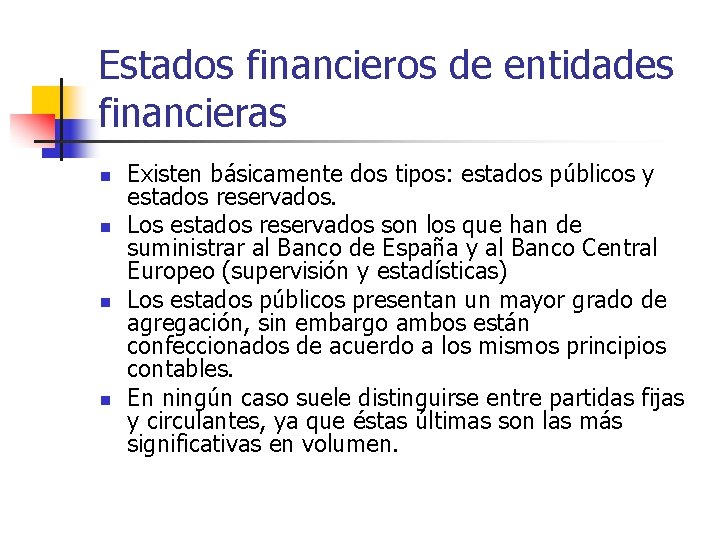 Estados financieros de entidades financieras n n Existen básicamente dos tipos: estados públicos y