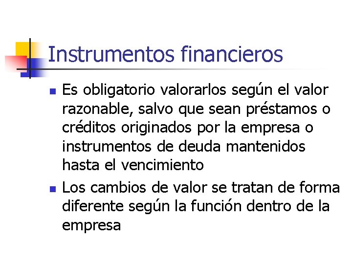 Instrumentos financieros n n Es obligatorio valorarlos según el valor razonable, salvo que sean