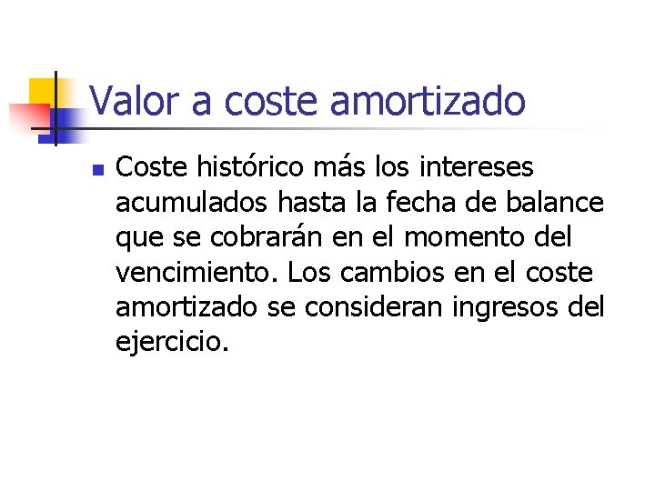 Valor a coste amortizado n Coste histórico más los intereses acumulados hasta la fecha