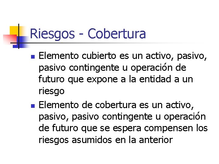 Riesgos - Cobertura n n Elemento cubierto es un activo, pasivo contingente u operación