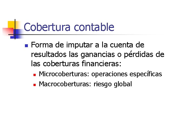 Cobertura contable n Forma de imputar a la cuenta de resultados las ganancias o