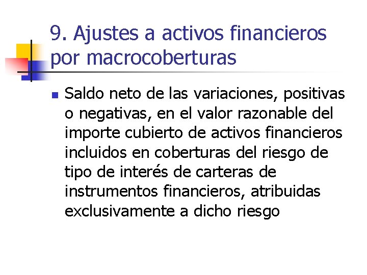 9. Ajustes a activos financieros por macrocoberturas n Saldo neto de las variaciones, positivas