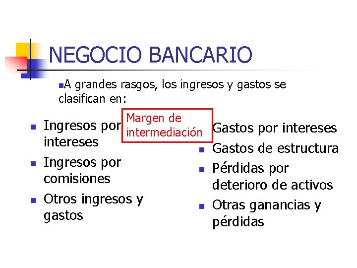 NEGOCIO BANCARIO A grandes rasgos, los ingresos y gastos se clasifican en: n n