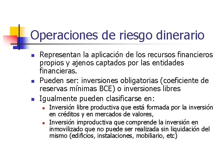 Operaciones de riesgo dinerario n n n Representan la aplicación de los recursos financieros