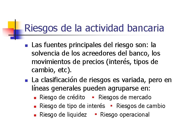 Riesgos de la actividad bancaria n n Las fuentes principales del riesgo son: la