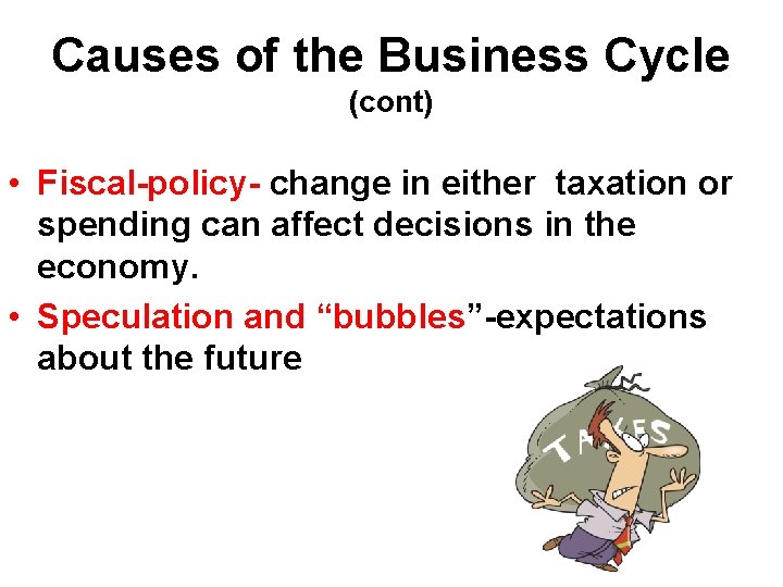 Causes of the Business Cycle (cont) • Fiscal-policy- change in either taxation or spending